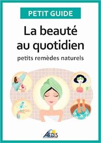 La beauté au quotidien - Petit Guide - E-Book