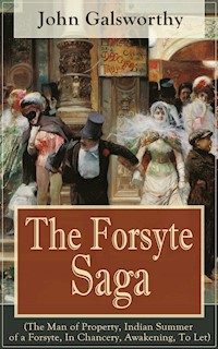 The Forsyte Saga (The Man of Property, Indian Summer of a Forsyte, In Chancery, Awakening, To Let) - John Galsworthy - E-Book