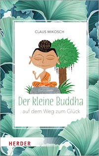 Der kleine Buddha auf dem Weg zum Glück - Claus Mikosch - E-Book