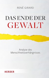 Das Ende der Gewalt - René Girard - E-Book