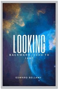 Looking Backward, 2000 to 1887 - Bellamy Edward - E-Book