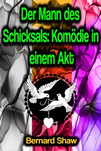 Der Mann des Schicksals: Komödie in einem Akt - Bernard Shaw - E-Book