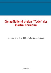 Die auffallend vielen "Tode" des Martin Bormann - - E-Book