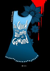 Das Glück trägt Blumen als Gewand - Andreas Krauße - E-Book