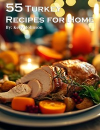55 Turkey Recipes for Home - Kelly Johnson - E-Book