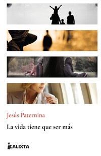 La vida tiene que ser más - Jesús Manuel Paternina - E-Book