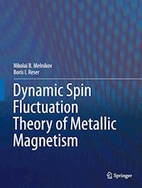 Dynamic Spin-Fluctuation Theory of Metallic Magnetism - Nikolai B. Melnikov - E-Book