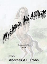 Mysterien des Alltags Teil 1 - Andreas A.F. Tröbs - E-Book