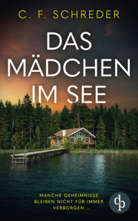 Das Mädchen im See | Der mysteriöse Thriller über die dunklen Schatten der Vergangenheit - C. F. Schreder - E-Book