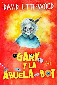 Gary y la abuela-bot - David Littlewood - E-Book