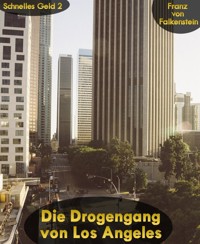 Die Drogengang von Los Angeles - Franz von Falkenstein - E-Book