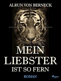 Mein Liebster ist so fern - Alrun von Berneck - E-Book
