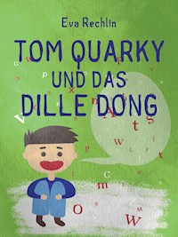 Tom Quarky und das dille Dong - Eva Rechlin - E-Book