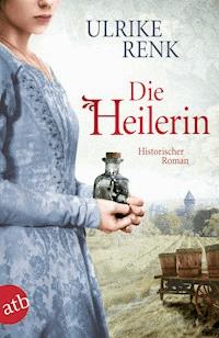 Die Heilerin - Ulrike Renk - E-Book