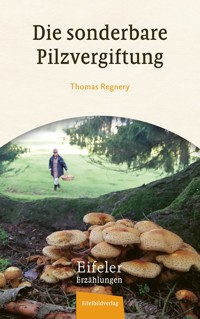 Die sonderbare Pilzvergiftung - Thomas Regnery - E-Book