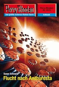 Perry Rhodan 2575: Flucht nach Anthuresta - Susan Schwartz - E-Book + Hörbuch