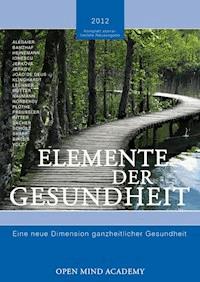 ELEMENTE DER GESUNDHEIT – 2012 - OPEN MIND ACADEMY - E-Book
