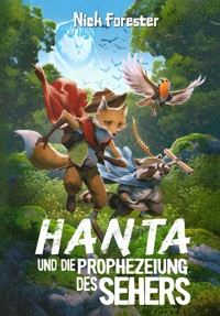 Hanta und die Prophezeiung des Sehers: Buch 1: Der Hain - Nick Forester - E-Book