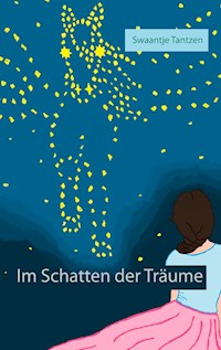 Im Schatten der Träume - Swaantje Tantzen - E-Book
