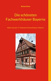 Die schönsten Fachwerkhäuser Bayerns - Richard Deiss - E-Book