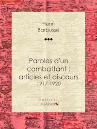 Paroles d'un combattant : articles et discours - Henri Barbusse - E-Book