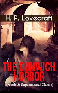 THE DUNWICH HORROR (Occult & Supernatural Classic) - H. P. Lovecraft - E-Book
