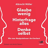 Glaube wenig, hinterfrage alles, denke selbst - Albrecht Müller - E-Book + Hörbuch