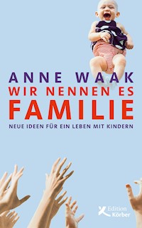 Wir nennen es Familie - Anne Waak - E-Book