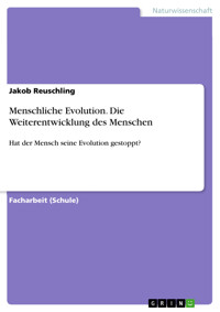 Menschliche Evolution. Die Weiterentwicklung des Menschen - Jakob Reuschling - E-Book
