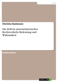 Die AGB im unternehmerischen Rechtsverkehr. Bedeutung und Wirksamkeit - Christina Huelsmann - E-Book