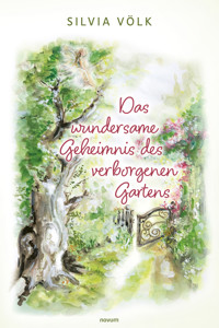 Das wundersame Geheimnis des verborgenen Gartens - Silvia Völk - E-Book