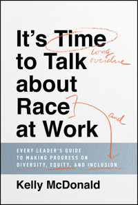 It's Time to Talk about Race at Work - Kelly McDonald - E-Book