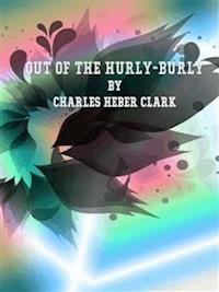 Out of the Hurly-Burly - Charles Heber Clark - E-Book