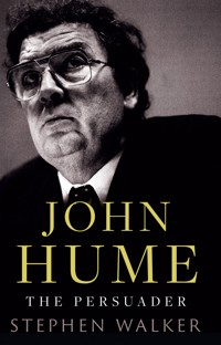 John Hume The Persuader - Stephen Walker - E-Book