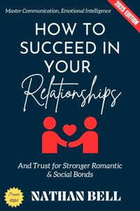 How to Succeed in Your Relationships: - Nathan Bell - E-Book