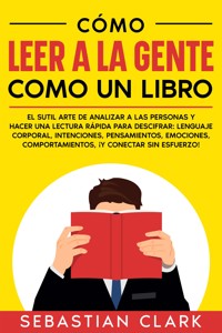 Cómo Leer A La Gente Como Un Libro - Sebastian Clark - E-Book