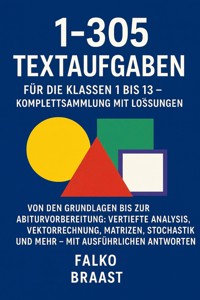 1.305 Textaufgaben für die Klassen 1 bis 13 – Komplettsammlung mit Lösungen - Falko Braast - E-Book