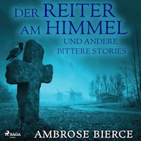 Der Reiter am Himmel und andere bittere Stories (Ungekürzt) - Ambrose Bierce - Hörbuch