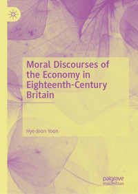 Moral Discourses of the Economy in Eighteenth-Century Britain - Hye-Joon Yoon - E-Book