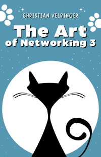 The Art of Networking - Wie man an (fast) jede Person herankommt 3 - Christian Velbinger - E-Book
