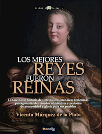 Los mejores reyes fueron reinas - Vicenta Márquez de la Plata - E-Book