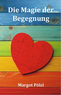 Die Magie der Begegnung - Margot Pölzl - E-Book