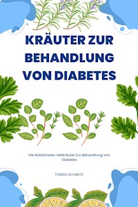 Kräuter Zur Behandlung Von Diabetes - Tobias Schmitz - E-Book