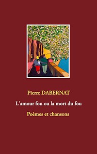 L'amour fou ou la mort du fou - Pierre Dabernat - E-Book
