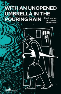 With an Unopened Umbrella in the Pouring Rain - Ludovic Bruckstein - E-Book