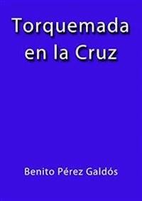 Torquemada en la cruz - Benito Pérez Galdòs - E-Book