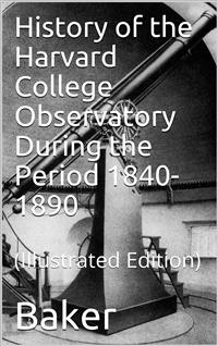 History of the Harvard College Observatory During the Period 1840-1890 - Daniel W. Baker - E-Book