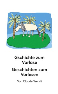 Gschichte zum Vorläse Geschichten zum Vorlesen - Claude Wehrli - E-Book