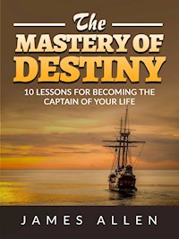 The Mastery of Destiny - James Allen - E-Book