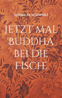 Jetzt mal Buddha bei die Fische - Andreas Schwarz - E-Book